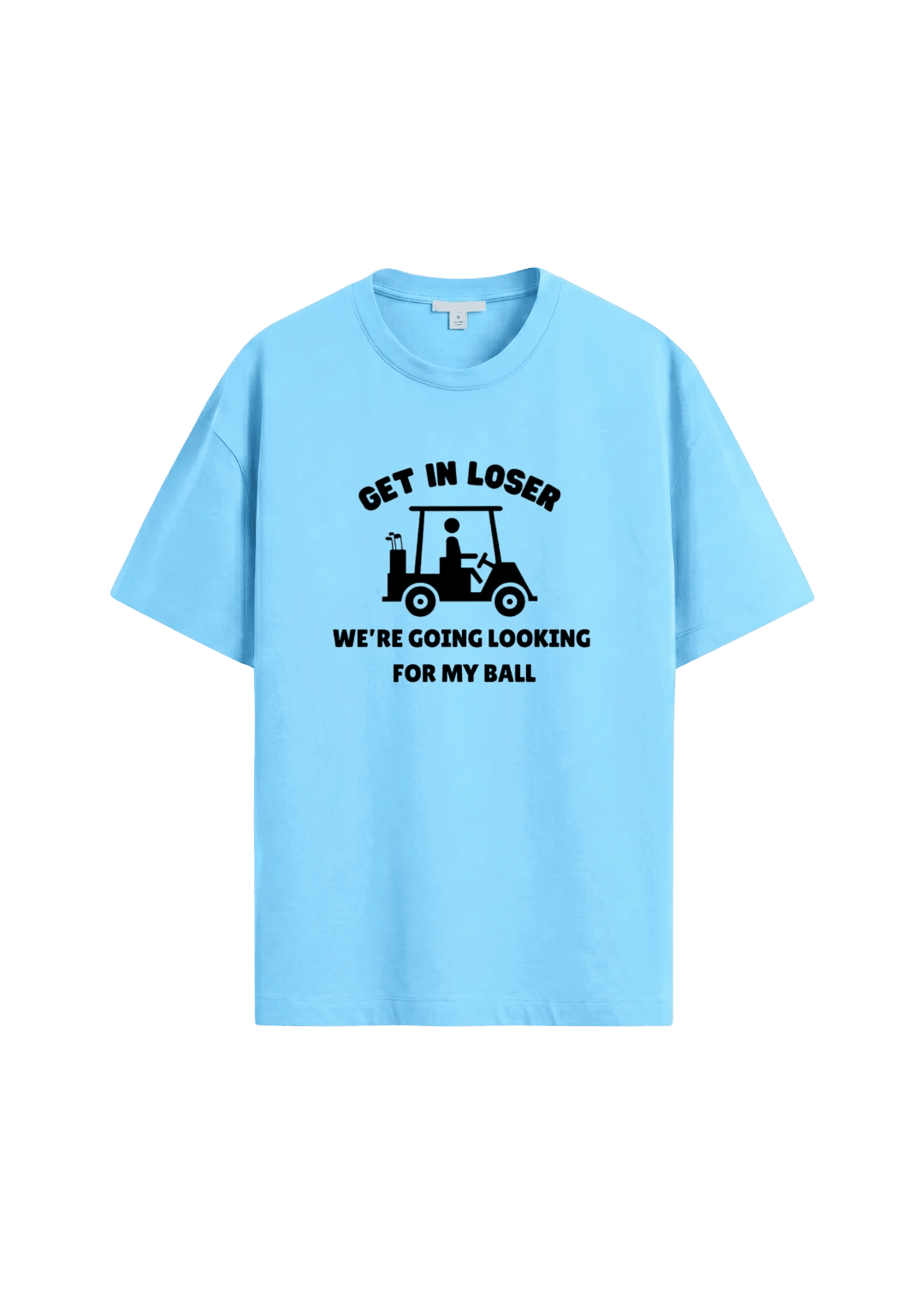 Get In Loser, We're Going Looking For My Ball ~ Golf Tee - Quiet Tee Club