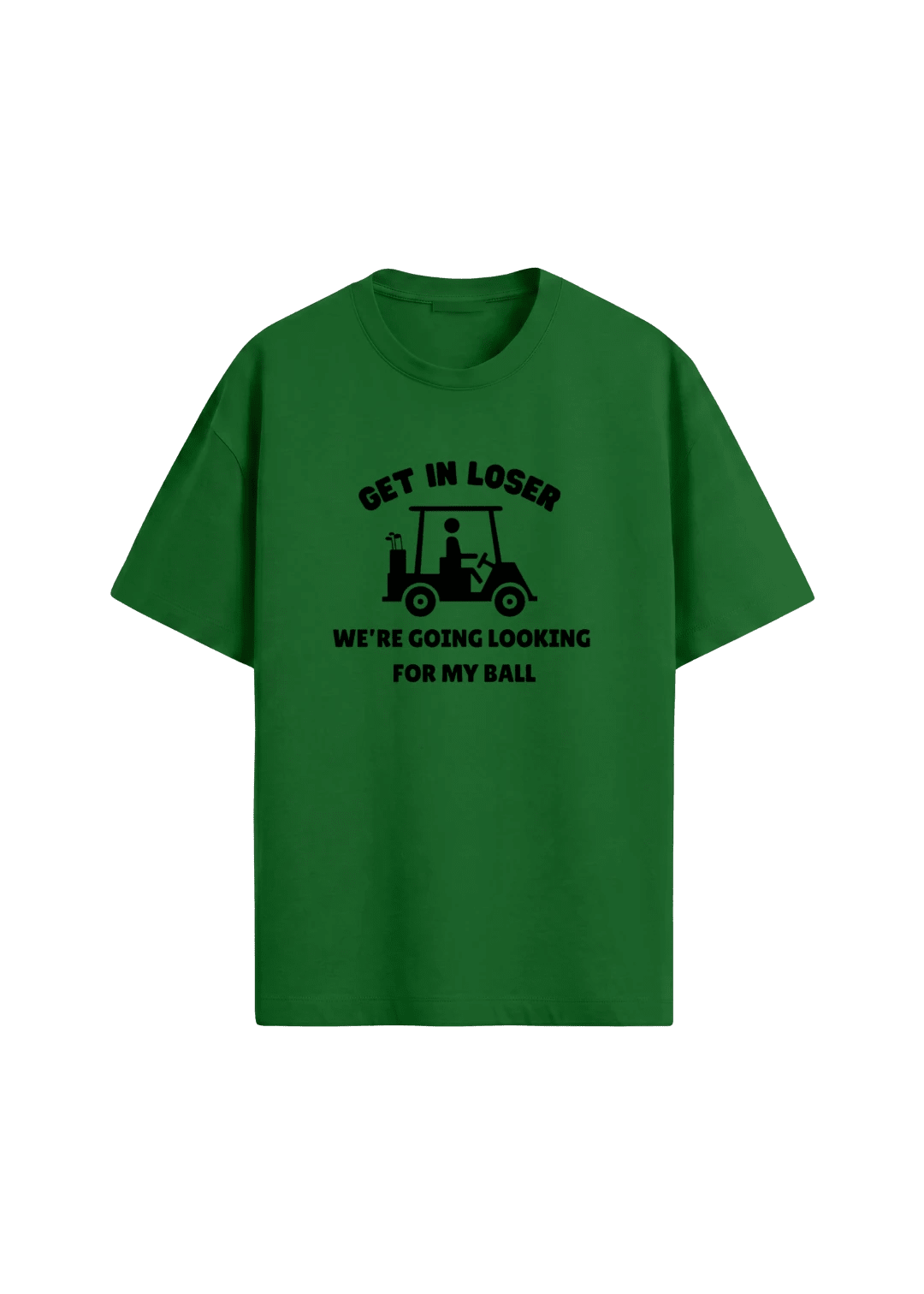 Get In Loser, We're Going Looking For My Ball ~ Golf Tee - Quiet Tee Club