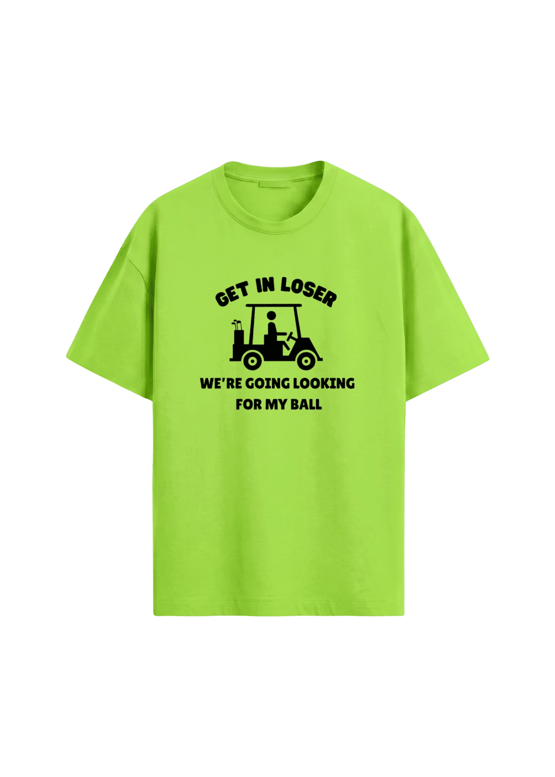Get In Loser, We're Going Looking For My Ball ~ Golf Tee - Quiet Tee Club