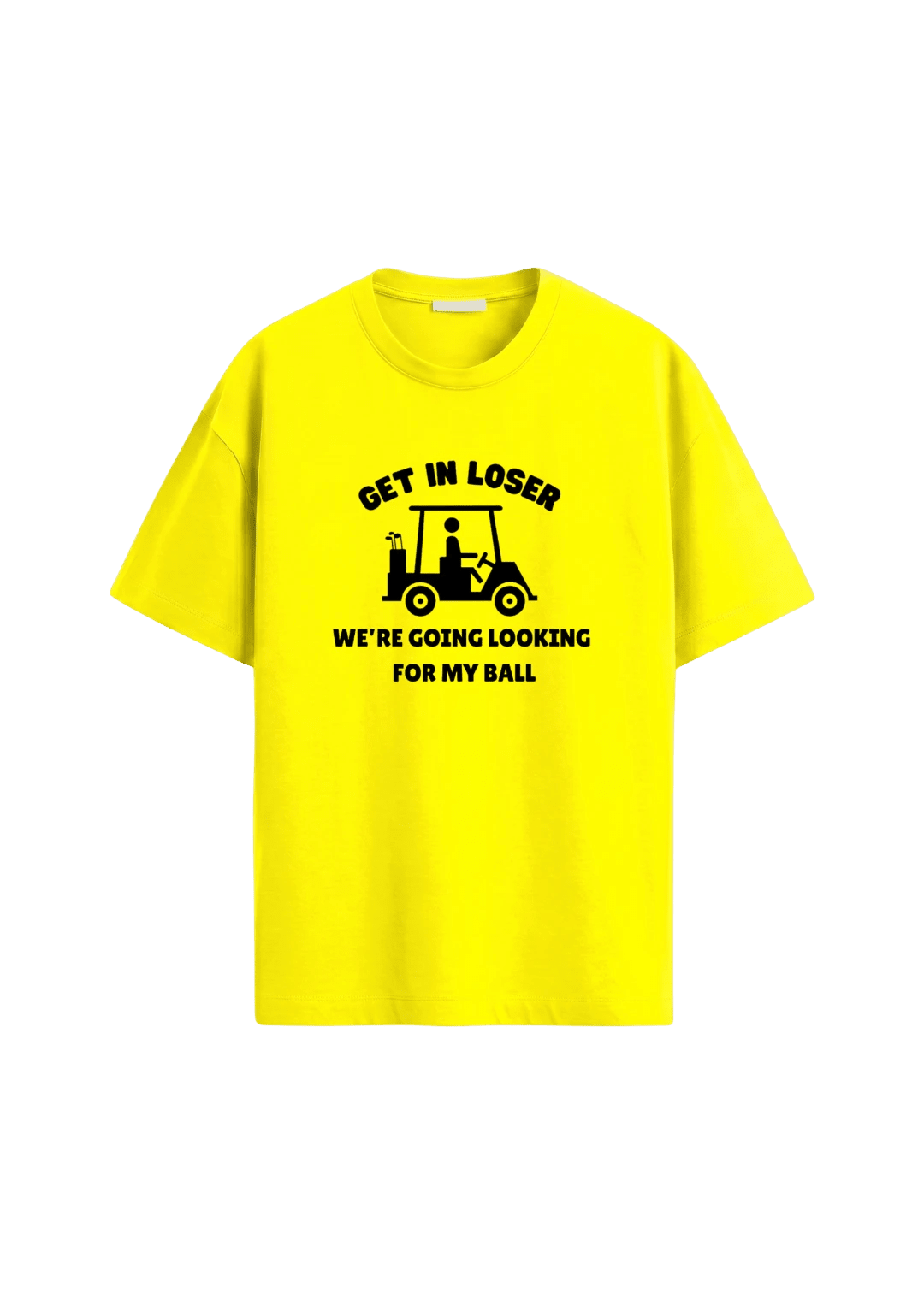 Get In Loser, We're Going Looking For My Ball ~ Golf Tee - Quiet Tee Club