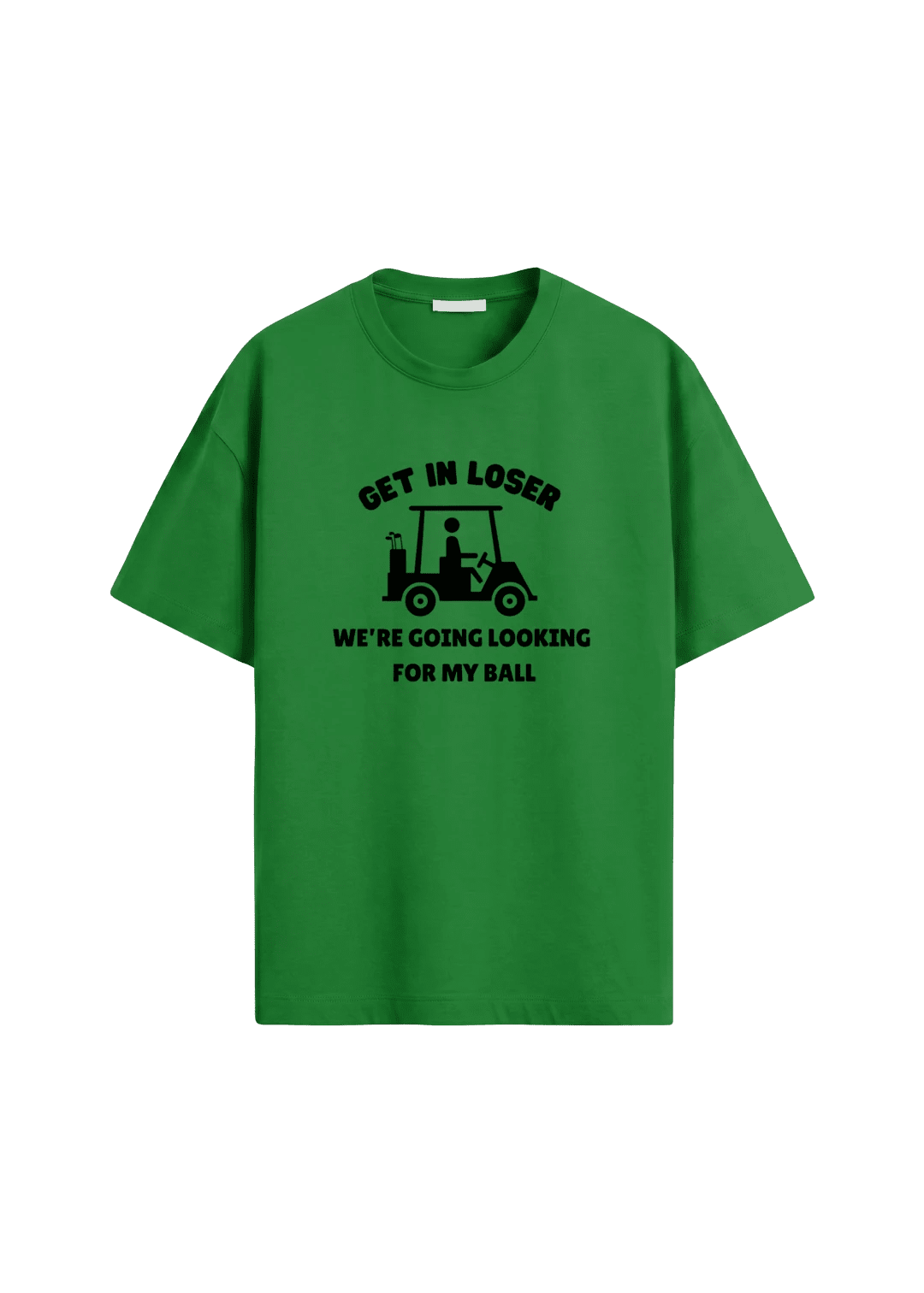 Get In Loser, We're Going Looking For My Ball ~ Golf Tee - Quiet Tee Club