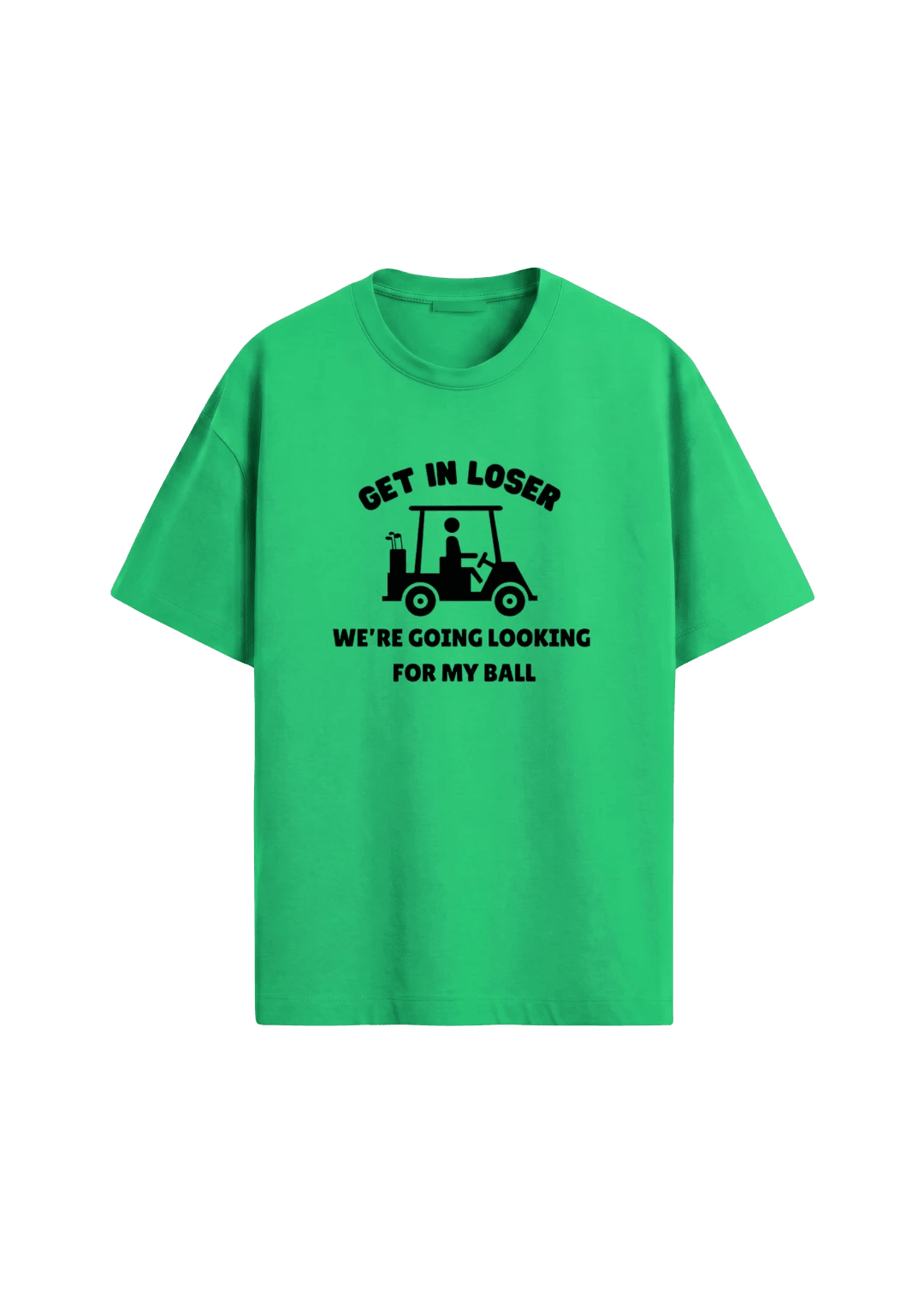 Get In Loser, We're Going Looking For My Ball ~ Golf Tee - Quiet Tee Club
