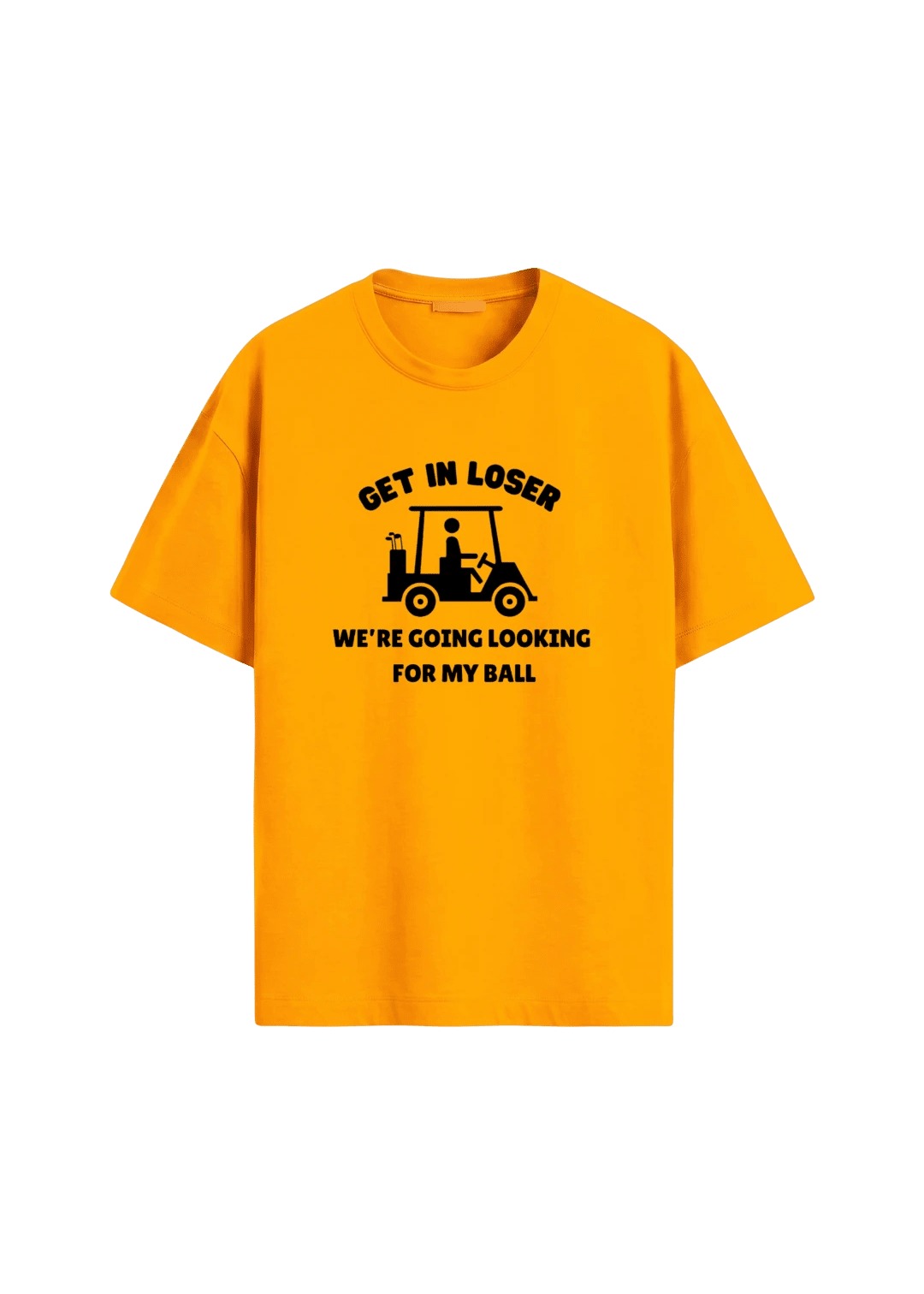 Get In Loser, We're Going Looking For My Ball ~ Golf Tee - Quiet Tee Club