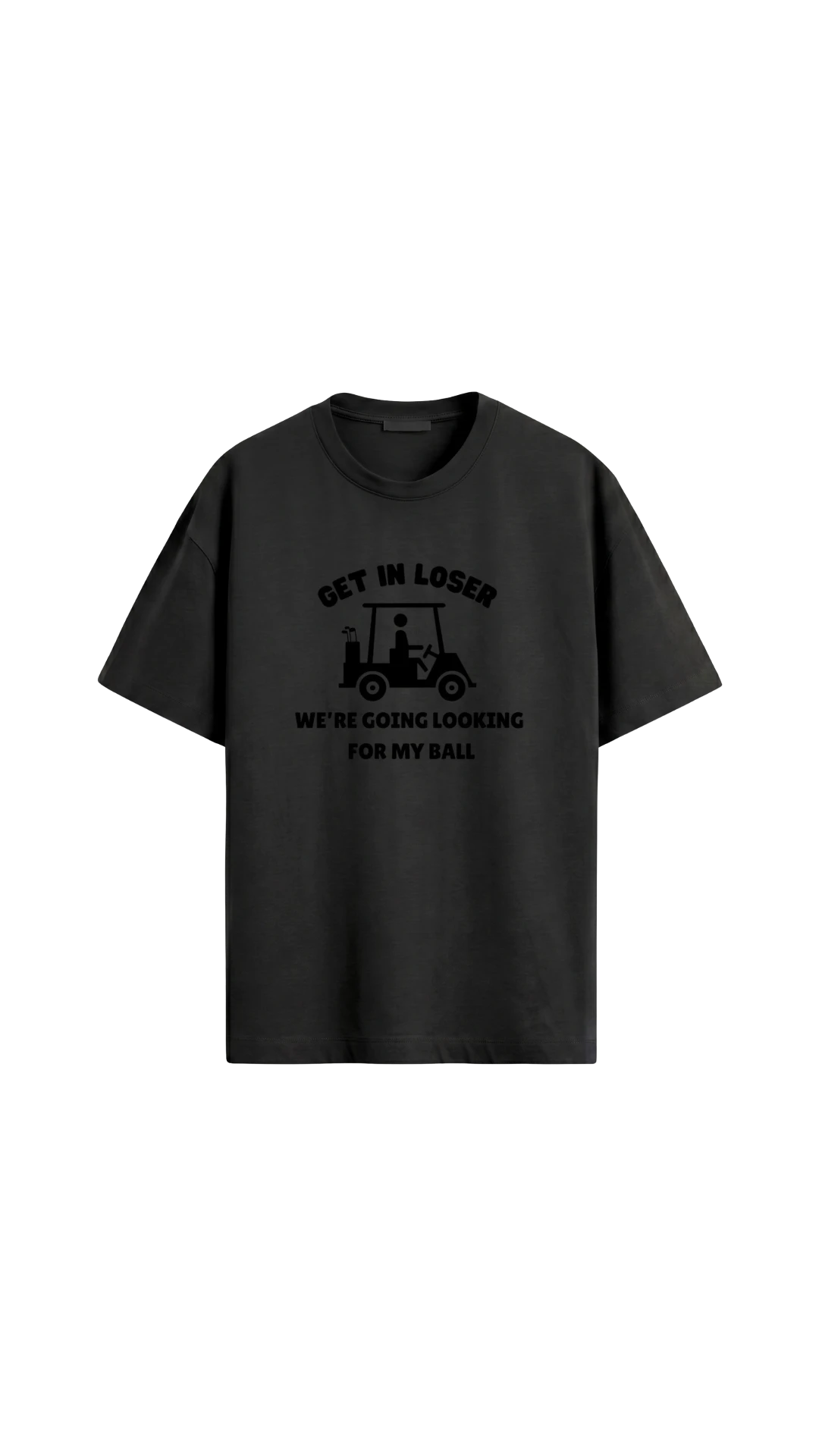Quiet Tee Club black 100% combed cotton t-shirt with a graphic of a golf cart and text "GET IN LOSER WE'RE GOING LOOKING FOR MY BALL".