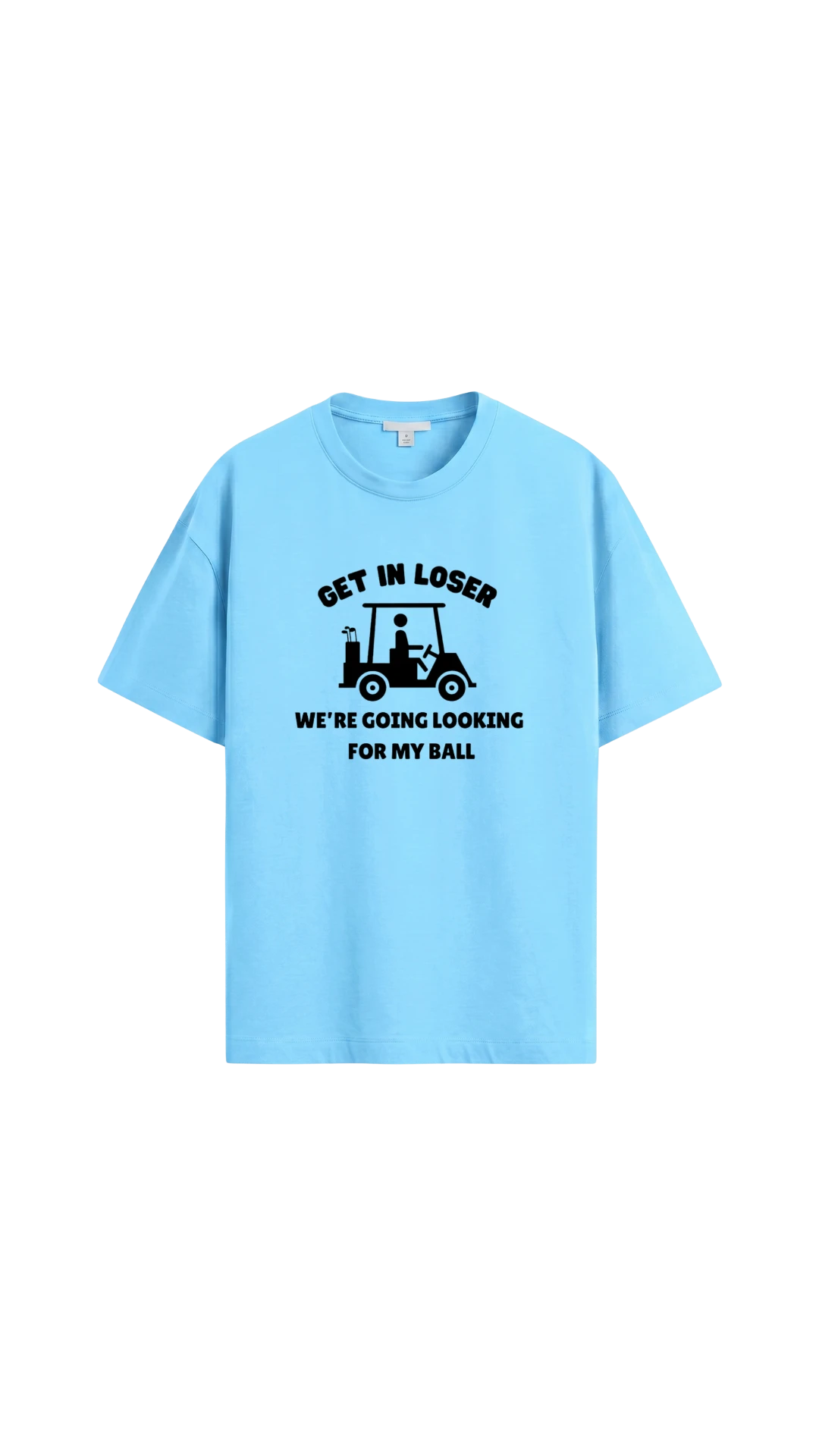 Quiet Tee Club light blue 100% combed cotton t-shirt with a graphic of a golf cart and text "GET IN LOSER WE'RE GOING LOOKING FOR MY BALL"