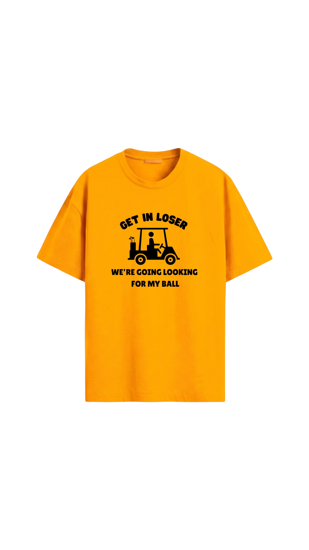 Quiet Tee Club yellow 100% combed cotton unisex t-shirt with "Get In Loser, We're Going Looking For My Ball" graphic.