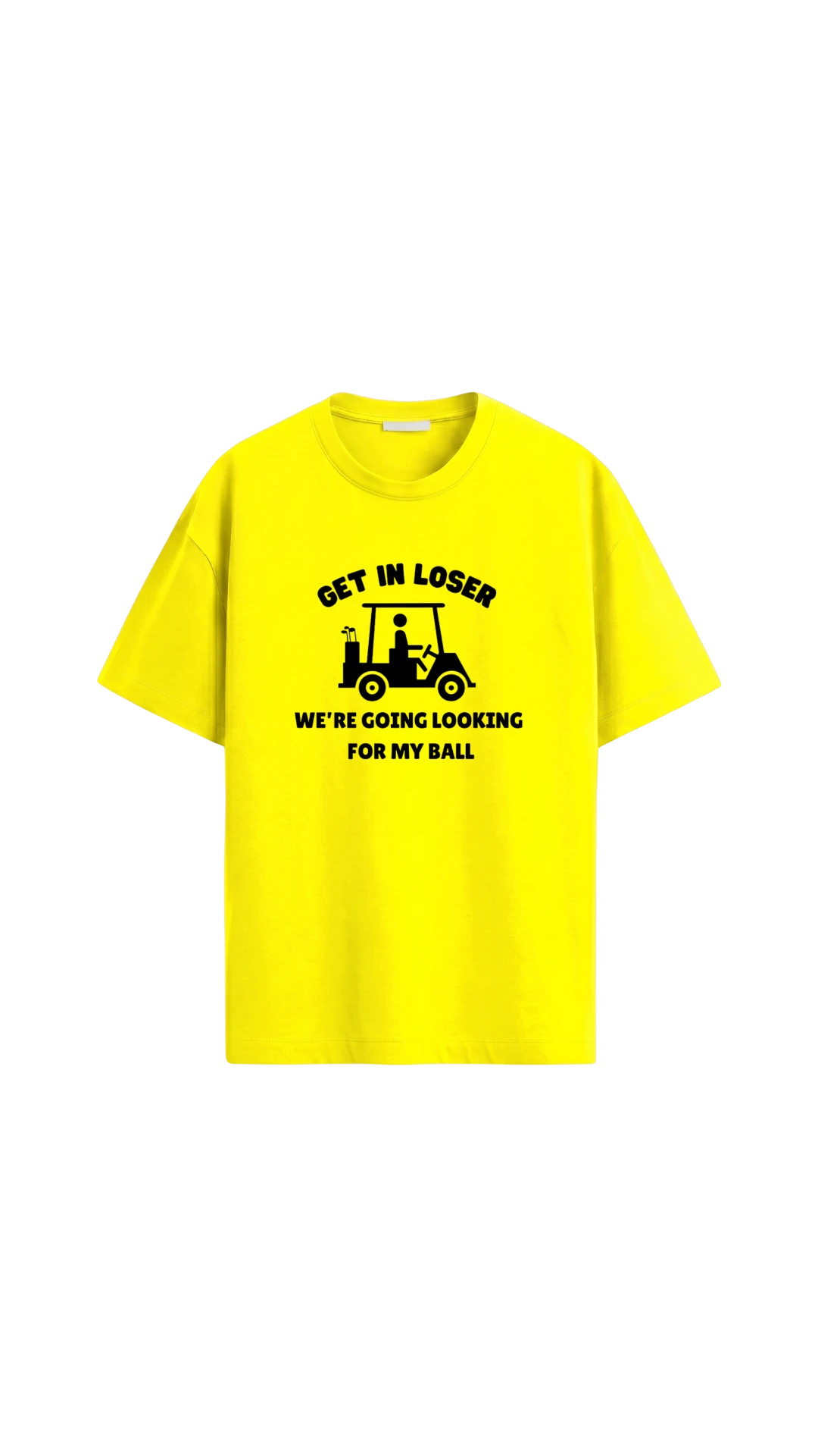 Quiet Tee Club yellow 100% combed cotton t-shirt with 'Get In Loser, We're Going Looking For My Ball' graphic.